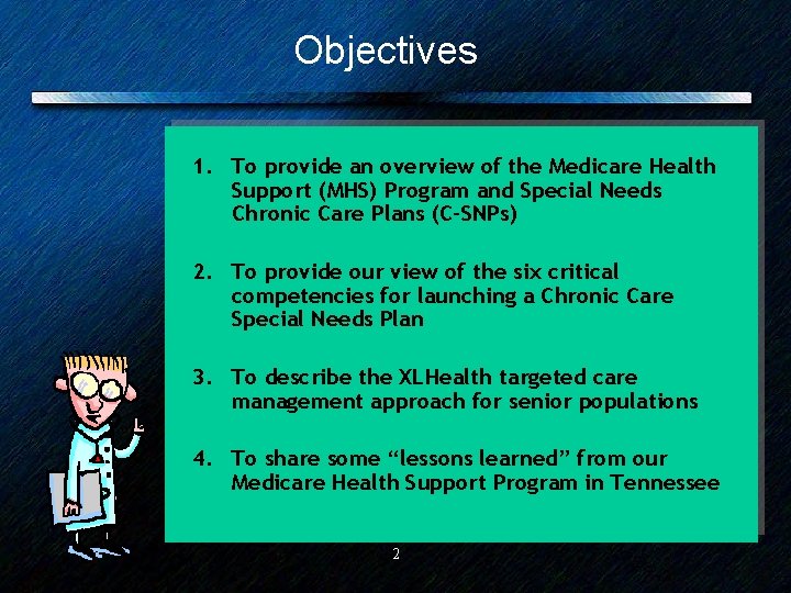 Objectives 1. To provide an overview of the Medicare Health Support (MHS) Program and