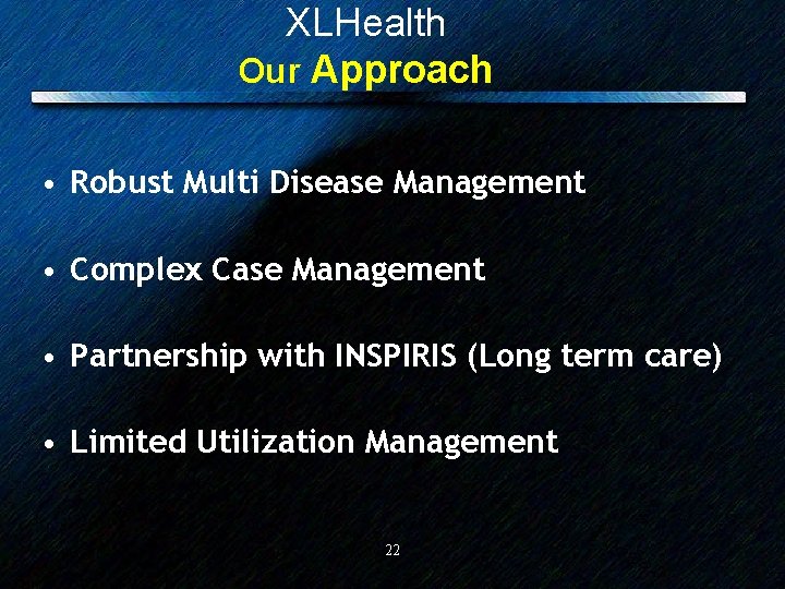 XLHealth Our Approach • Robust Multi Disease Management • Complex Case Management • Partnership