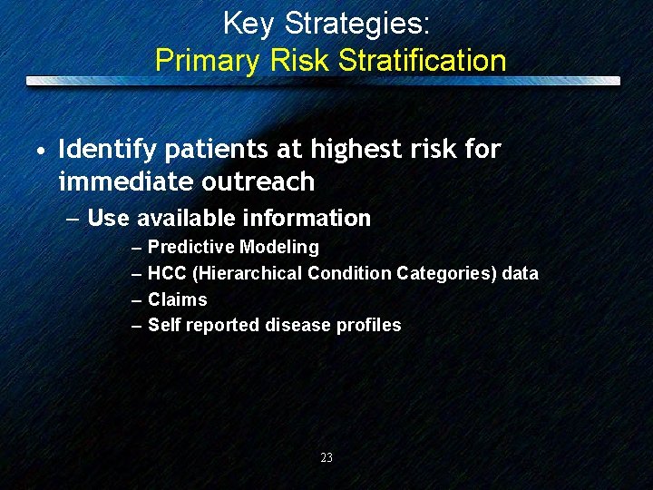 Key Strategies: Primary Risk Stratification • Identify patients at highest risk for immediate outreach