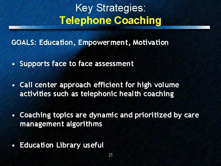 Key Strategies: Telephone Coaching GOALS: Education, Empowerment, Motivation • Supports face to face assessment