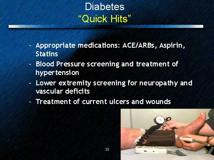 Diabetes “Quick Hits” – Appropriate medications: ACE/ARBs, Aspirin, Statins – Blood Pressure screening and