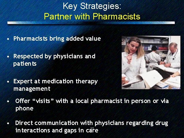 Key Strategies: Partner with Pharmacists • Pharmacists bring added value • Respected by physicians