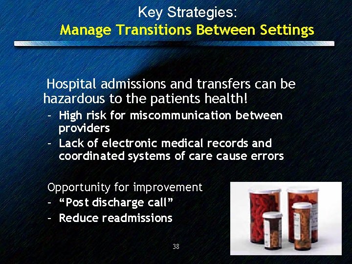 Key Strategies: Manage Transitions Between Settings Hospital admissions and transfers can be hazardous to