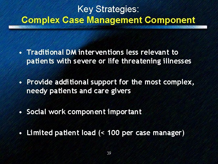 Key Strategies: Complex Case Management Component • Traditional DM interventions less relevant to patients