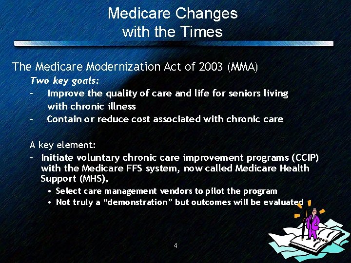 Medicare Changes with the Times The Medicare Modernization Act of 2003 (MMA) Two key