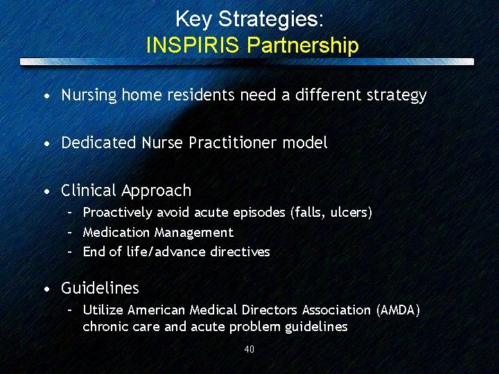 Key Strategies: INSPIRIS Partnership • Nursing home residents need a different strategy • Dedicated
