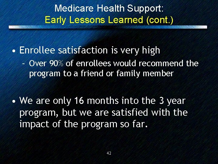 Medicare Health Support: Early Lessons Learned (cont. ) • Enrollee satisfaction is very high