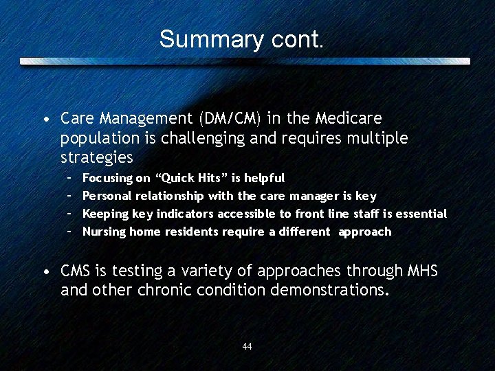 Summary cont. • Care Management (DM/CM) in the Medicare population is challenging and requires