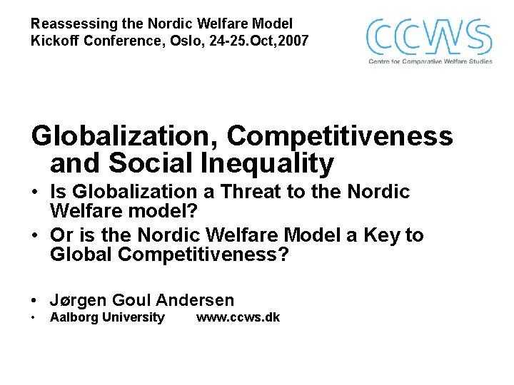 Reassessing the Nordic Welfare Model Kickoff Conference, Oslo, 24 -25. Oct, 2007 Globalization, Competitiveness