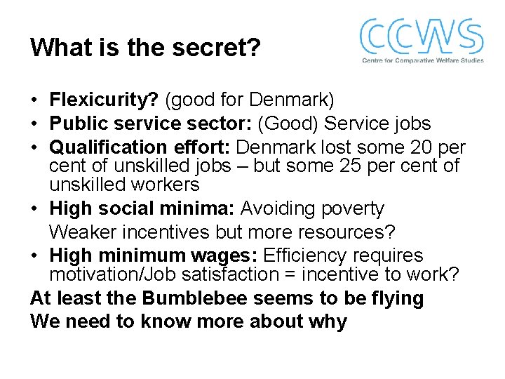 What is the secret? • Flexicurity? (good for Denmark) • Public service sector: (Good)
