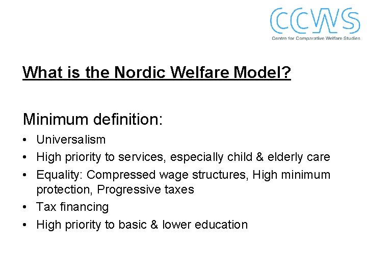 What is the Nordic Welfare Model? Minimum definition: • Universalism • High priority to
