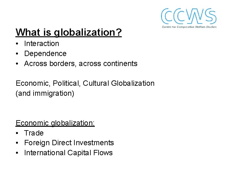 What is globalization? • Interaction • Dependence • Across borders, across continents Economic, Political,