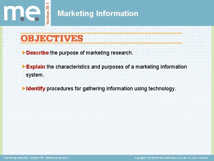 Section 28. 1 Marketing Information Describe the purpose of marketing research. Explain the characteristics