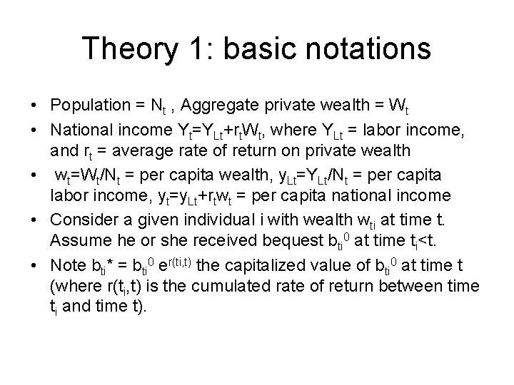 Theory 1: basic notations • Population = Nt , Aggregate private wealth = Wt