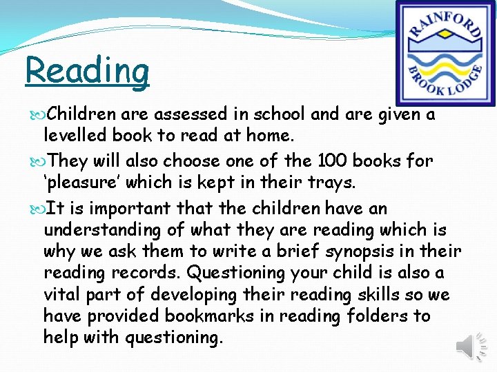 Reading Children are assessed in school and are given a levelled book to read