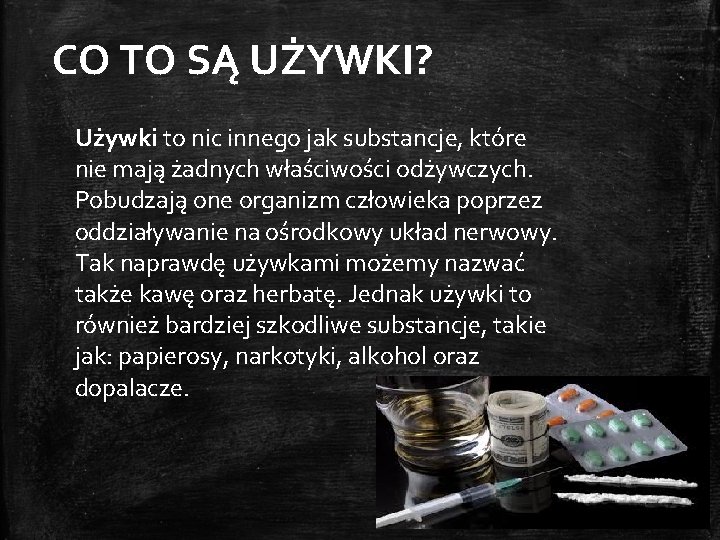 CO TO SĄ UŻYWKI? Używki to nic innego jak substancje, które nie mają żadnych