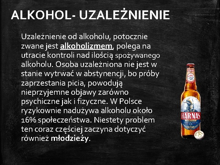 ALKOHOL- UZALEŻNIENIE Uzależnienie od alkoholu, potocznie zwane jest alkoholizmem, polega na utracie kontroli nad