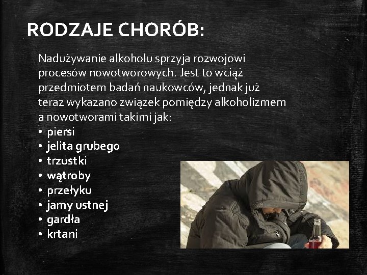 RODZAJE CHORÓB: Nadużywanie alkoholu sprzyja rozwojowi procesów nowotworowych. Jest to wciąż przedmiotem badań naukowców,