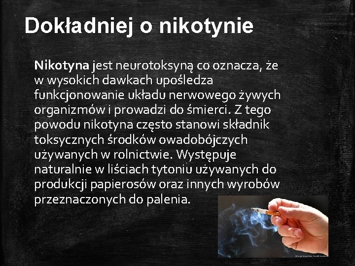 Dokładniej o nikotynie Nikotyna jest neurotoksyną co oznacza, że w wysokich dawkach upośledza funkcjonowanie