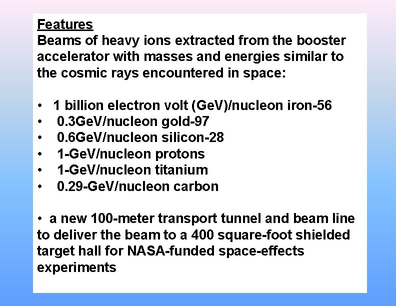 Features Beams of heavy ions extracted from the booster accelerator with masses and energies