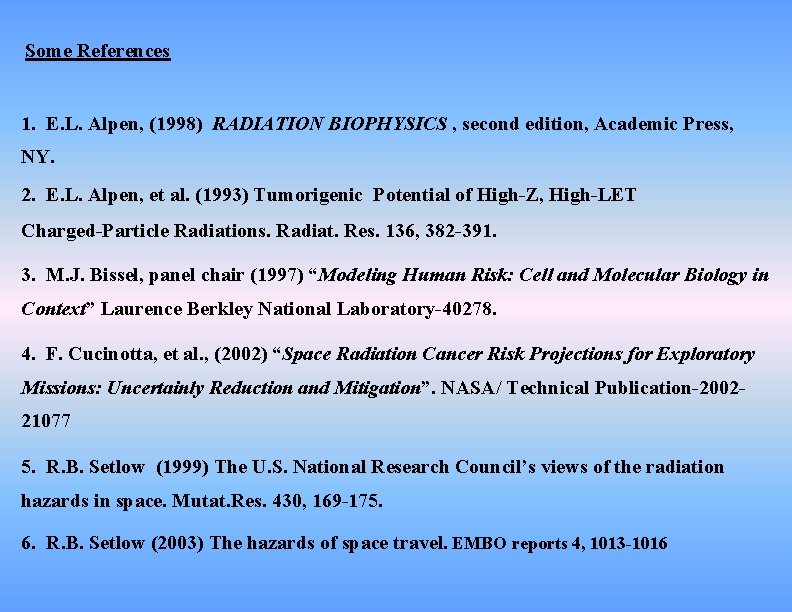 Some References 1. E. L. Alpen, (1998) RADIATION BIOPHYSICS , second edition, Academic Press,