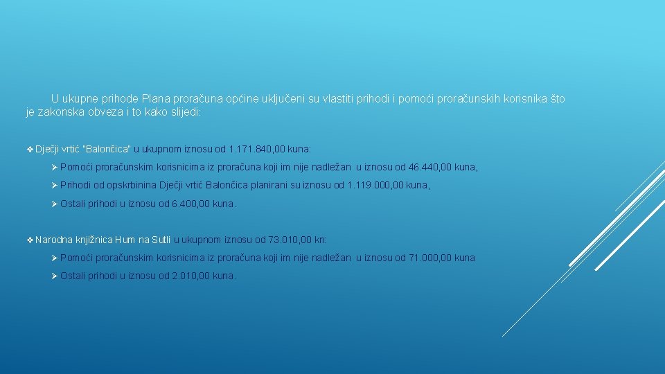 U ukupne prihode Plana proračuna općine uključeni su vlastiti prihodi i pomoći proračunskih korisnika