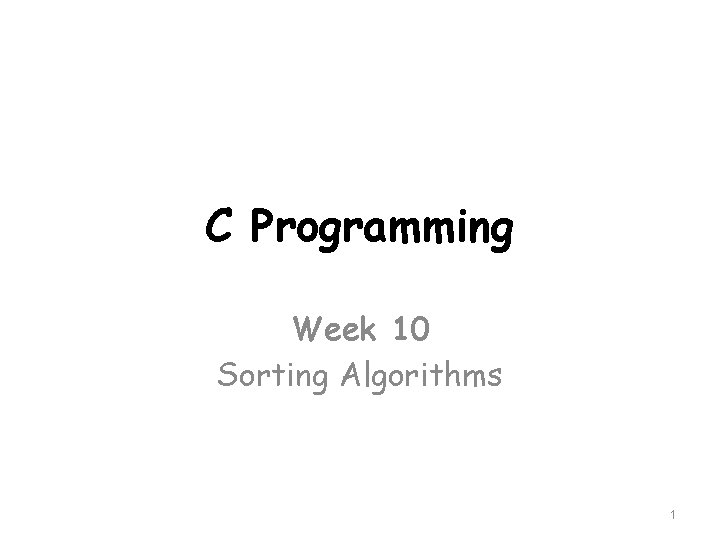 C Programming Week 10 Sorting Algorithms 1 
