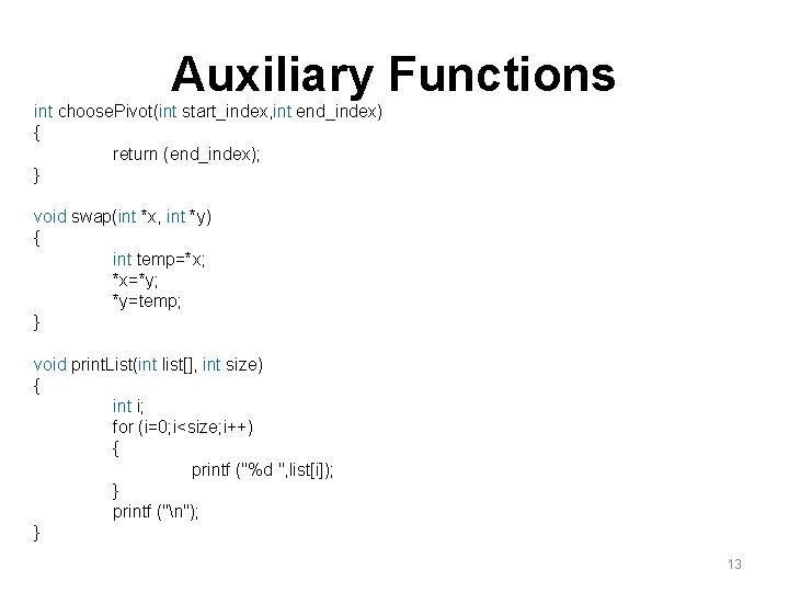 Auxiliary Functions int choose. Pivot(int start_index, int end_index) { return (end_index); } void swap(int