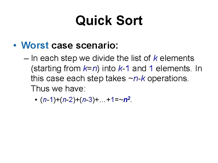 Quick Sort • Worst case scenario: – In each step we divide the list