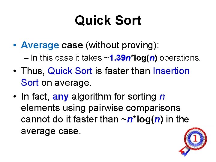 Quick Sort • Average case (without proving): – In this case it takes ~1.