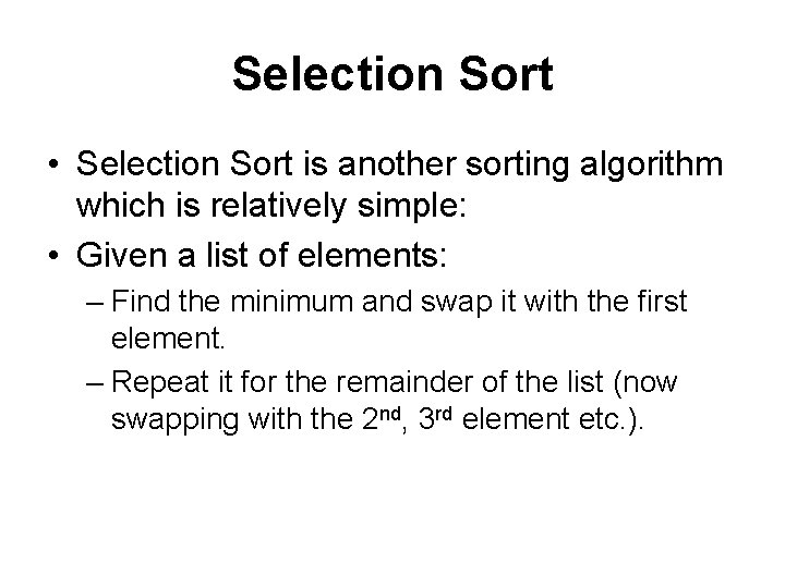 Selection Sort • Selection Sort is another sorting algorithm which is relatively simple: •