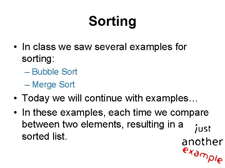 Sorting • In class we saw several examples for sorting: – Bubble Sort –