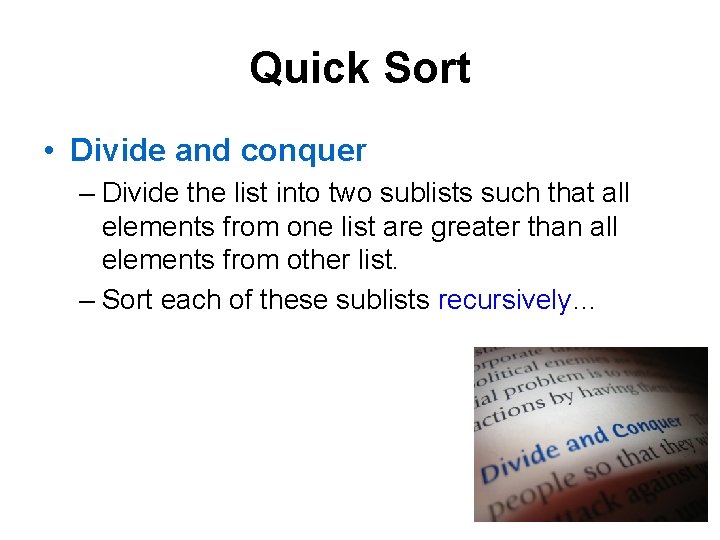Quick Sort • Divide and conquer – Divide the list into two sublists such
