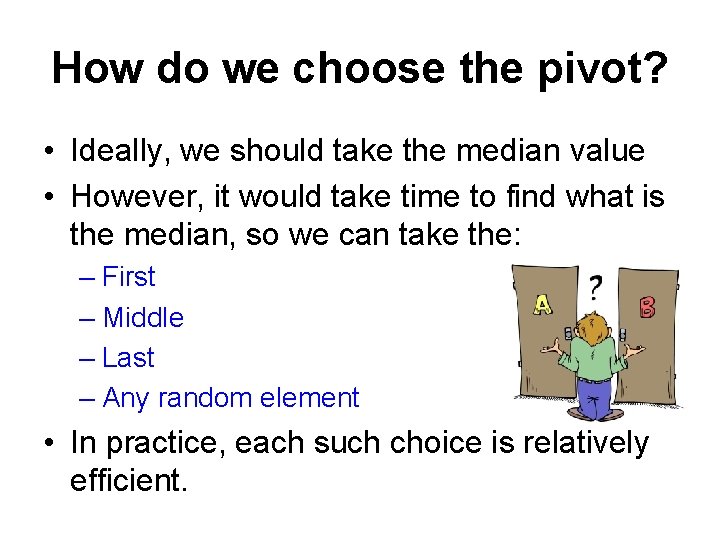 How do we choose the pivot? • Ideally, we should take the median value