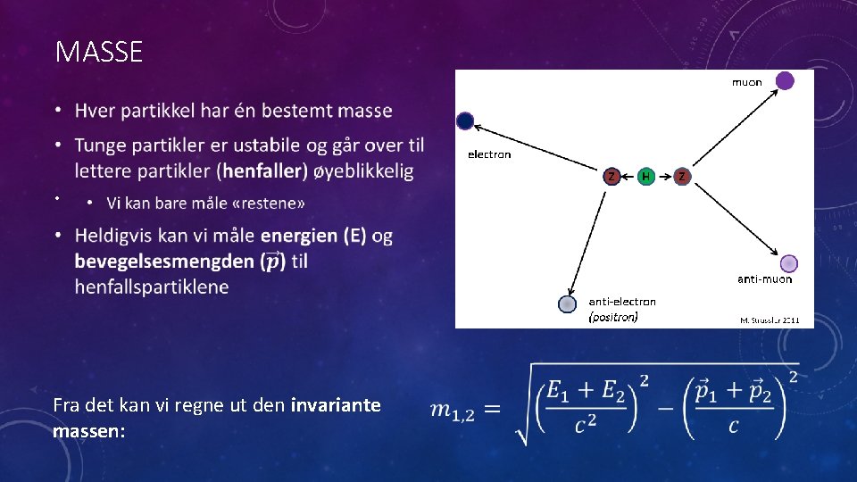 MASSE • Fra det kan vi regne ut den invariante massen: 