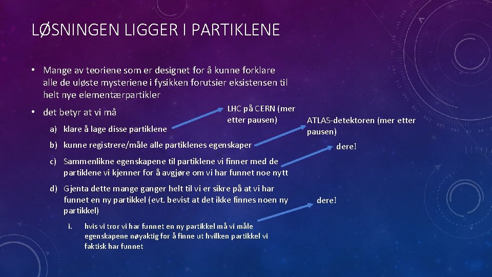 LØSNINGEN LIGGER I PARTIKLENE • Mange av teoriene som er designet for å kunne