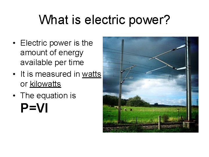 What is electric power? • Electric power is the amount of energy available per