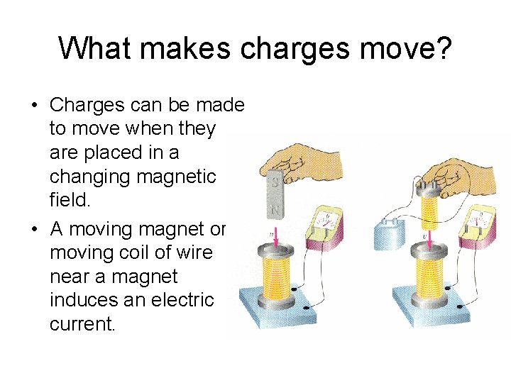 What makes charges move? • Charges can be made to move when they are