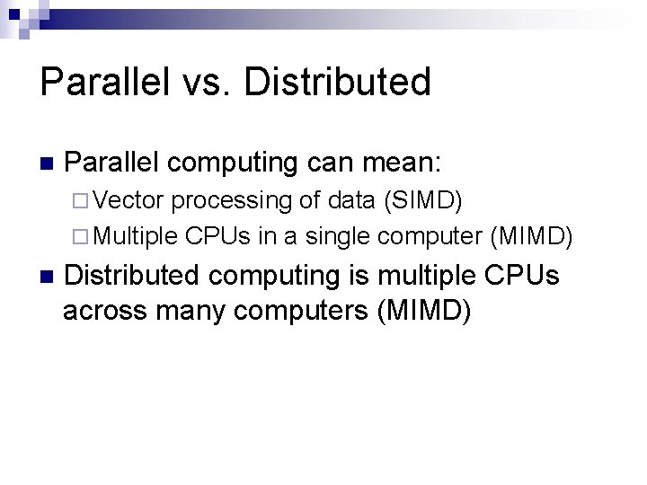 Parallel vs. Distributed n Parallel computing can mean: ¨ Vector processing of data (SIMD)