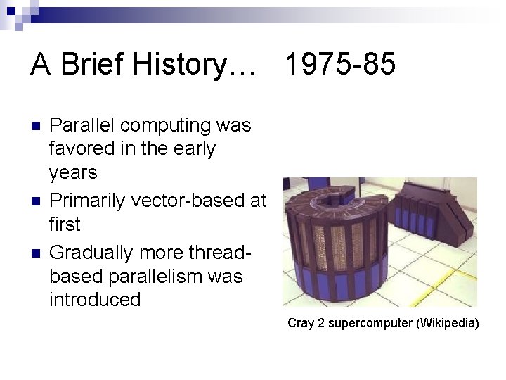 A Brief History… 1975 -85 n n n Parallel computing was favored in the