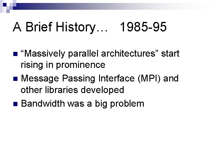 A Brief History… 1985 -95 “Massively parallel architectures” start rising in prominence n Message