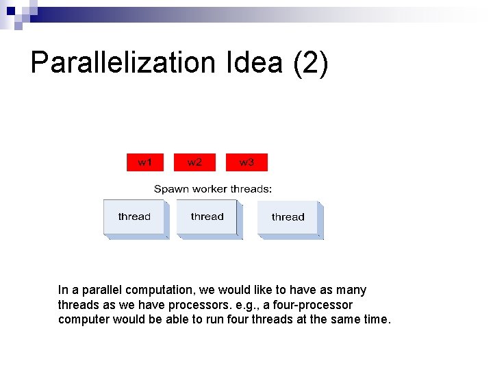 Parallelization Idea (2) In a parallel computation, we would like to have as many