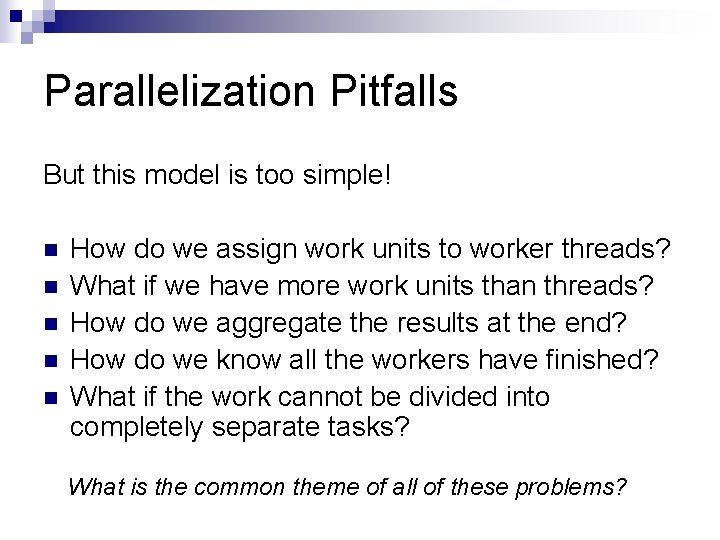 Parallelization Pitfalls But this model is too simple! n n n How do we