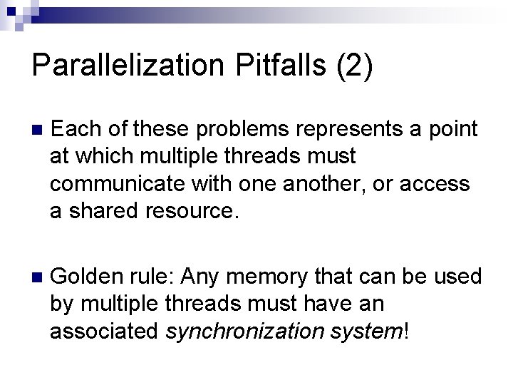 Parallelization Pitfalls (2) n Each of these problems represents a point at which multiple