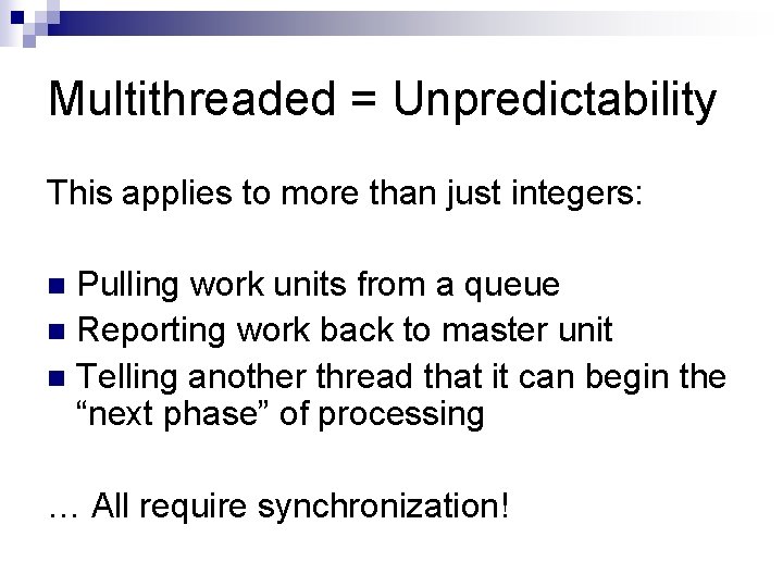 Multithreaded = Unpredictability This applies to more than just integers: Pulling work units from