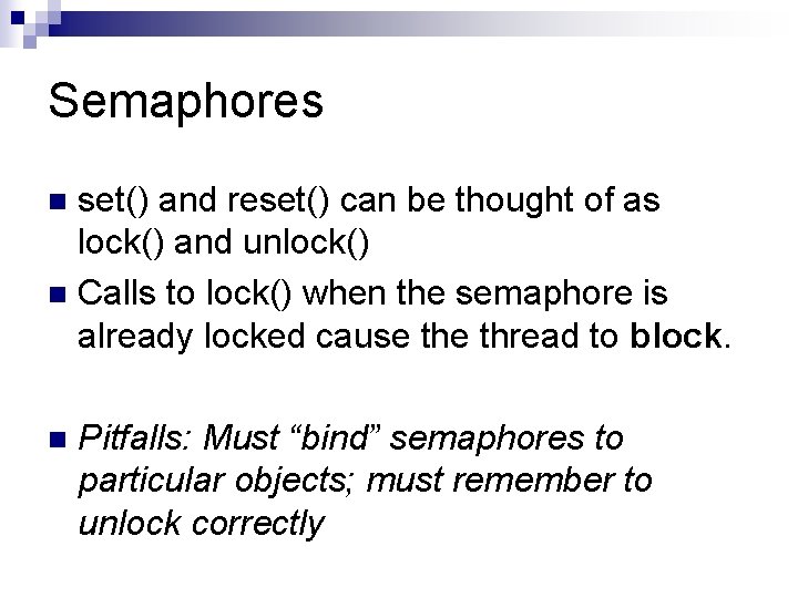 Semaphores set() and reset() can be thought of as lock() and unlock() n Calls