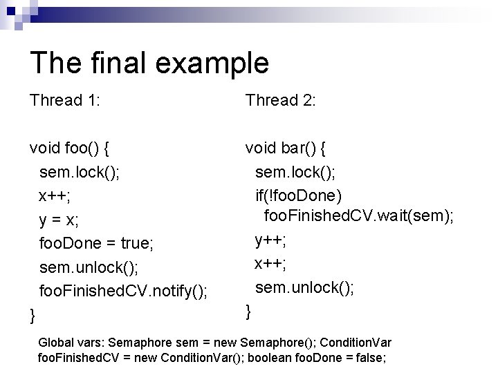 The final example Thread 1: Thread 2: void foo() { sem. lock(); x++; y