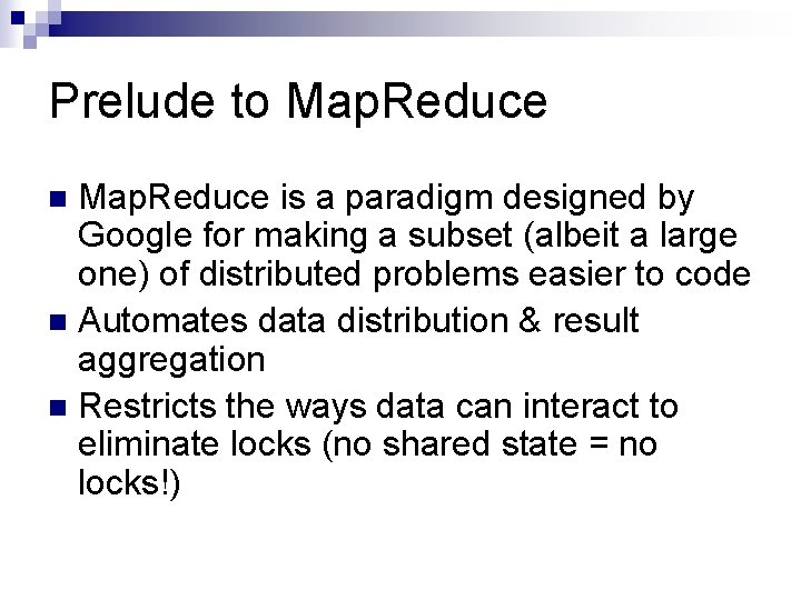 Prelude to Map. Reduce is a paradigm designed by Google for making a subset