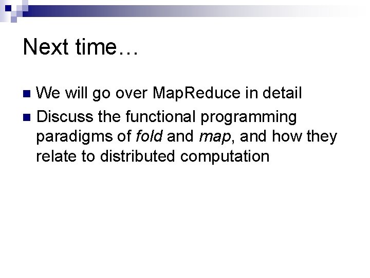 Next time… We will go over Map. Reduce in detail n Discuss the functional