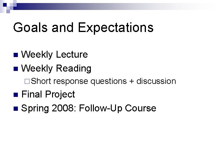 Goals and Expectations Weekly Lecture n Weekly Reading n ¨ Short response questions +